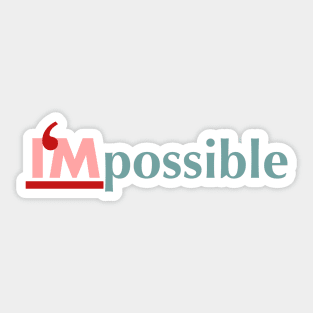 Impossible is all about me Sticker